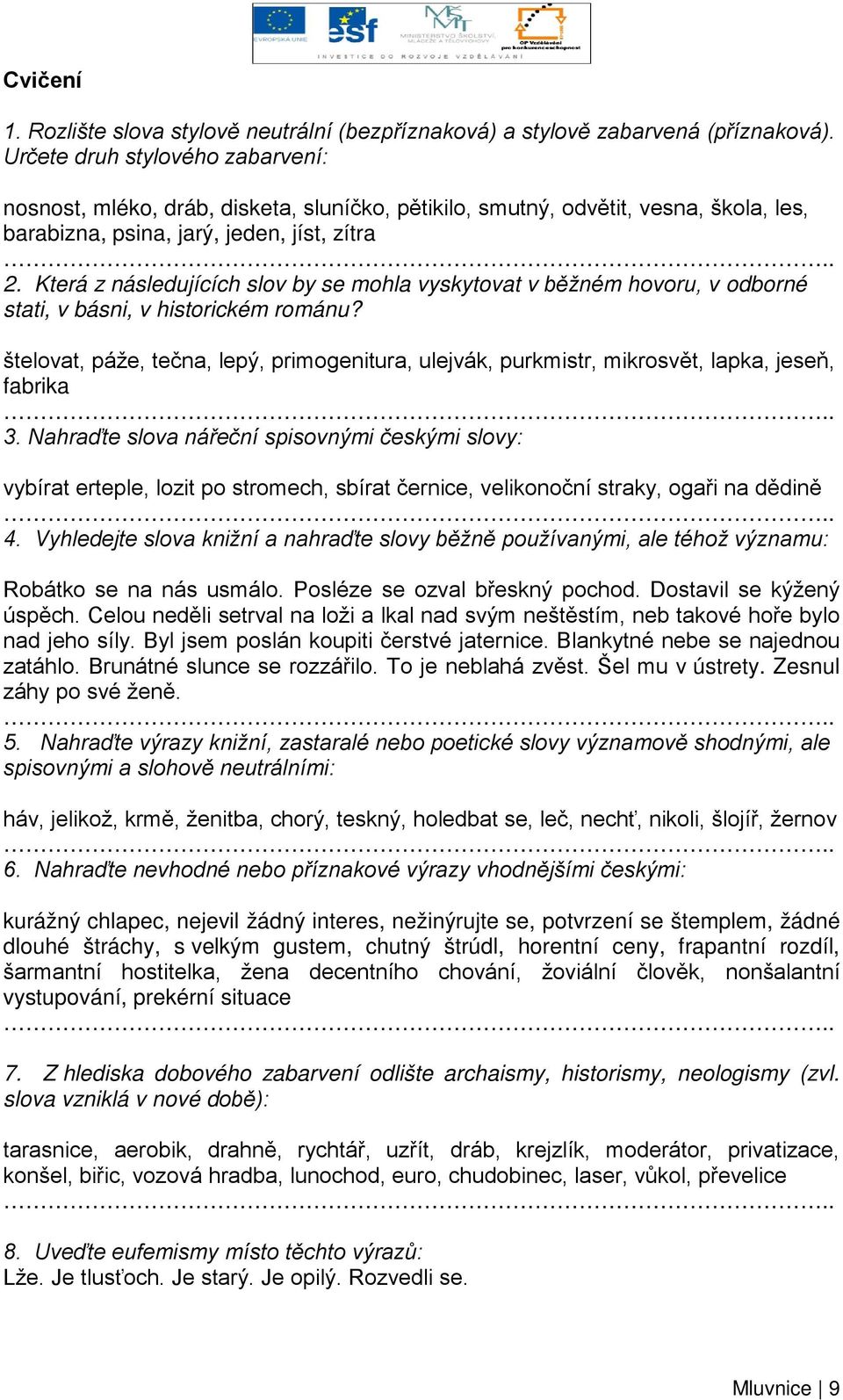 Která z následujících slov by se mohla vyskytovat v běžném hovoru, v odborné stati, v básni, v historickém románu?