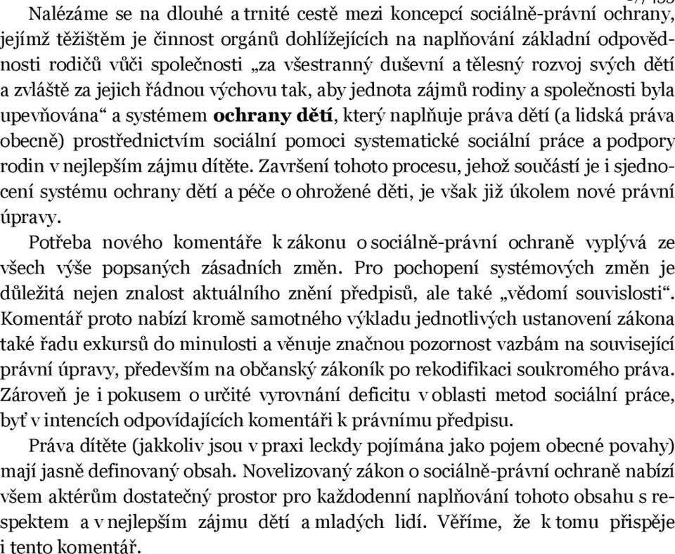 lidská práva obecně) prostřednictvím sociální pomoci systematické sociální práce a podpory rodin v nejlepším zájmu dítěte.