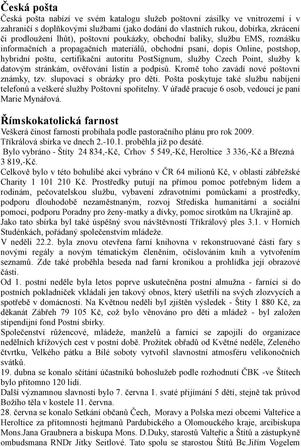 Point, sluţby k datovým stránkám, ověřování listin a podpisů. Kromě toho zavádí nové poštovní známky, tzv. slupovací s obrázky pro děti.