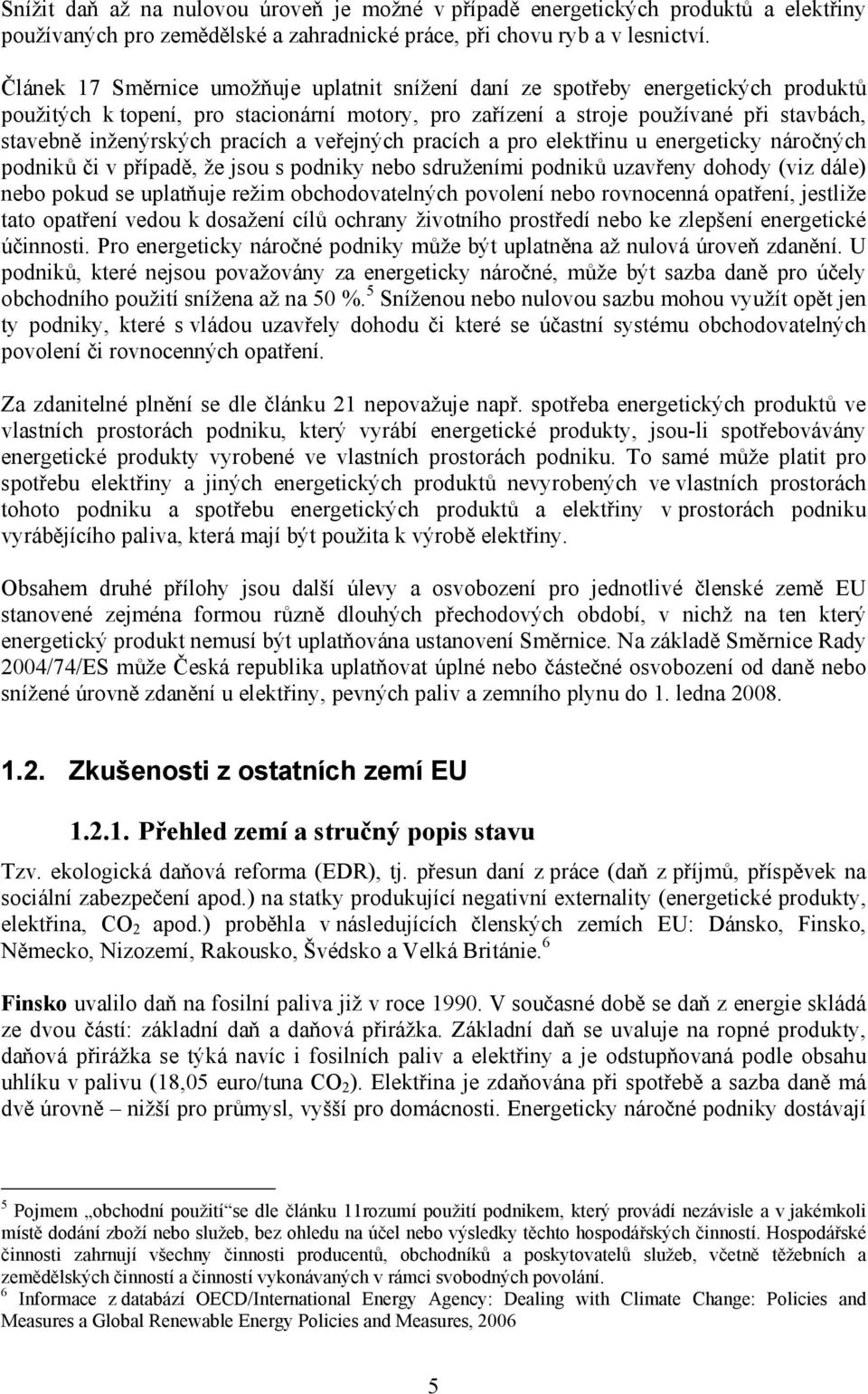 pracích a veřejných pracích a pro elektřinu u energeticky náročných podniků či v případě, že jsou s podniky nebo sdruženími podniků uzavřeny dohody (viz dále) nebo pokud se uplatňuje režim