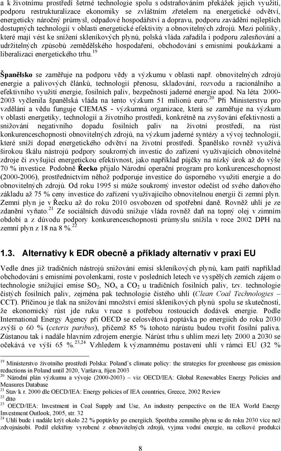 Mezi politiky, které mají vést ke snížení skleníkových plynů, polská vláda zařadila i podporu zalesňování a udržitelných způsobů zemědělského hospodaření, obchodování s emisními poukázkami a