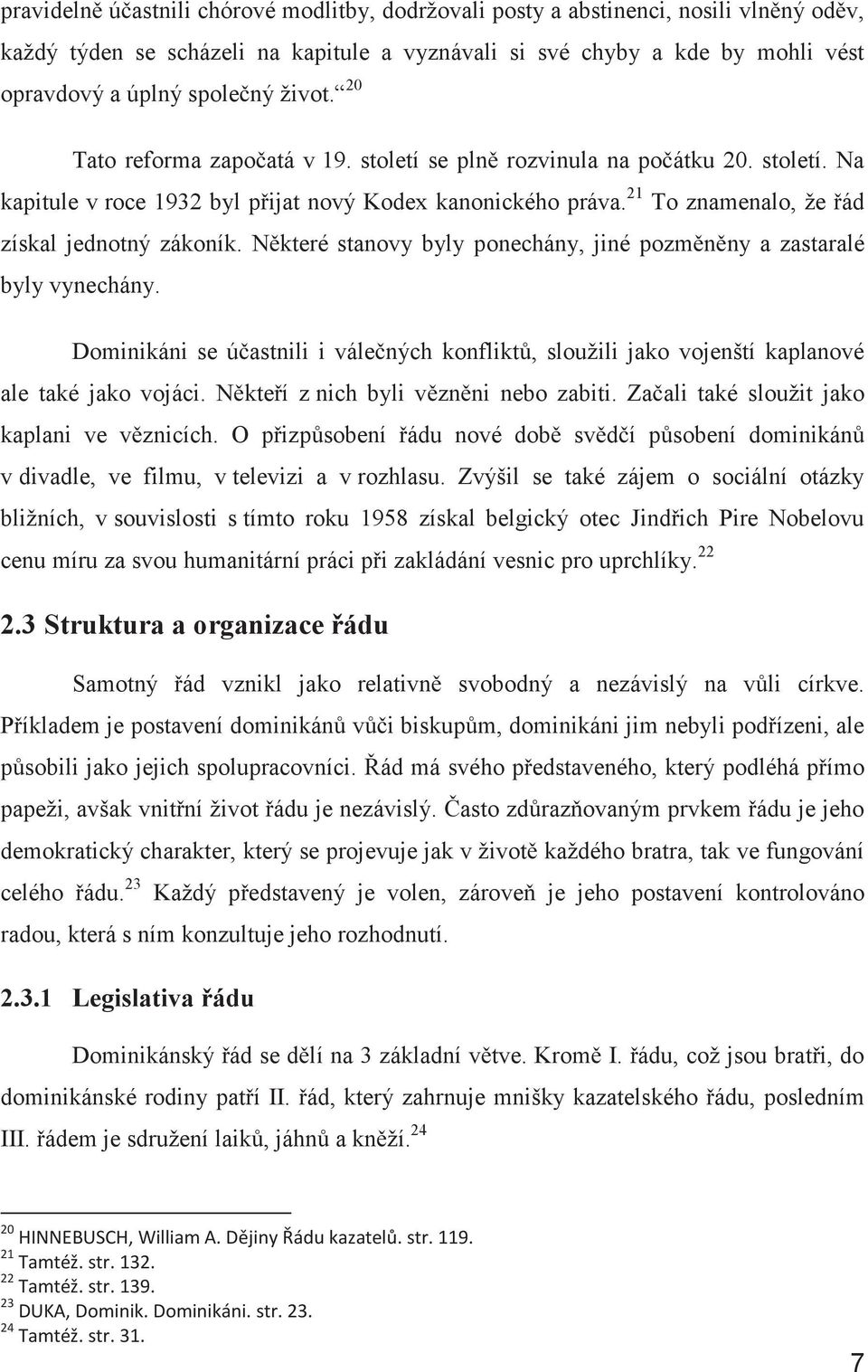 21 To znamenalo, že řád získal jednotný zákoník. Některé stanovy byly ponechány, jiné pozměněny a zastaralé byly vynechány.