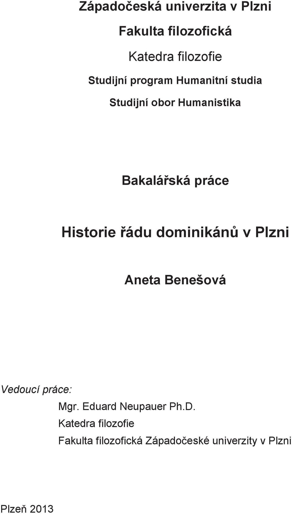 řádu dominikánů v Plzni Aneta Benešová Vedoucí práce: Mgr. Eduard Neupauer Ph.