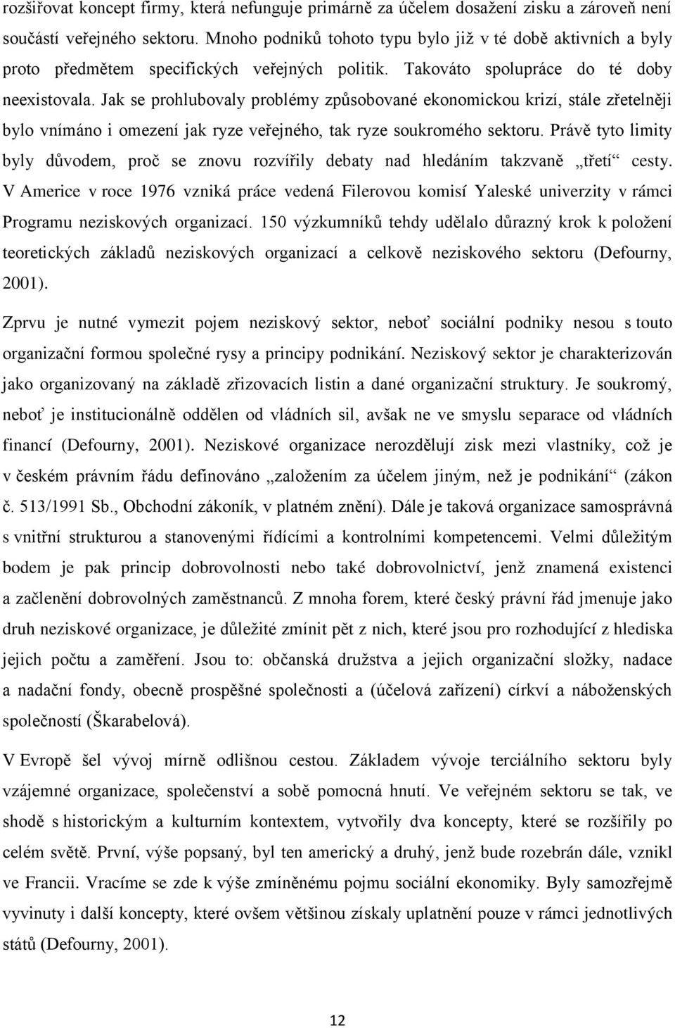 Jak se prohlubovaly problémy způsobované ekonomickou krizí, stále zřetelněji bylo vnímáno i omezení jak ryze veřejného, tak ryze soukromého sektoru.