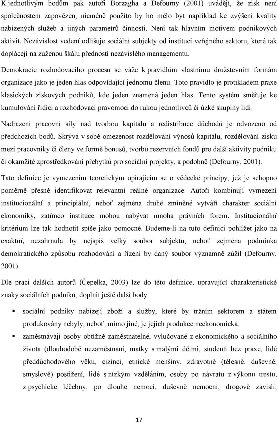 Nezávislost vedení odlišuje sociální subjekty od institucí veřejného sektoru, které tak doplácejí na zúţenou škálu předností nezávislého managementu.