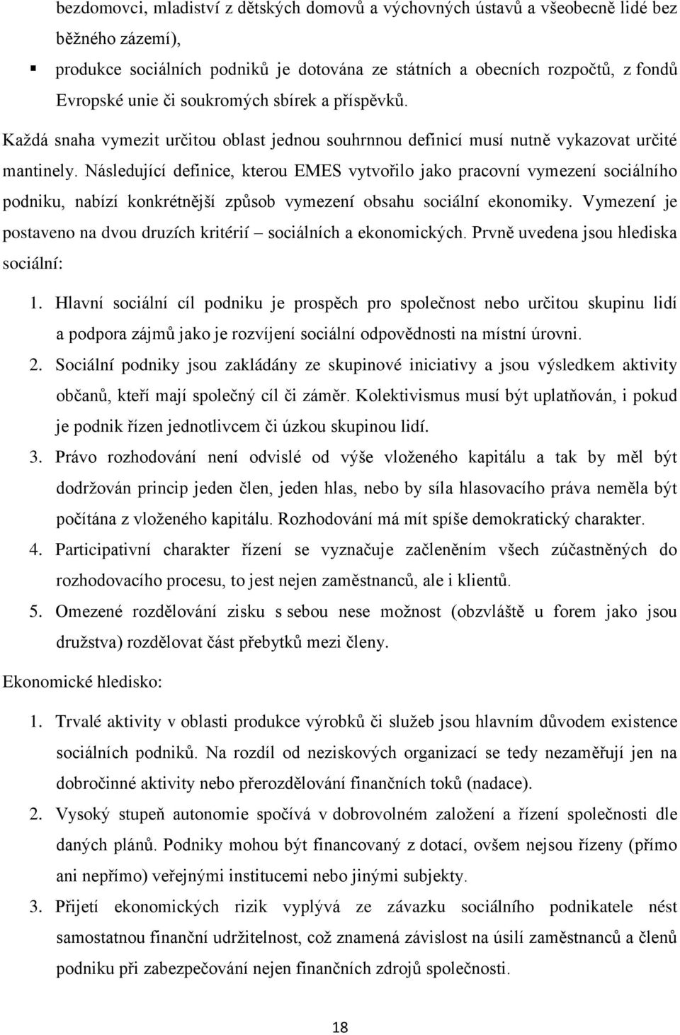 Následující definice, kterou EMES vytvořilo jako pracovní vymezení sociálního podniku, nabízí konkrétnější způsob vymezení obsahu sociální ekonomiky.