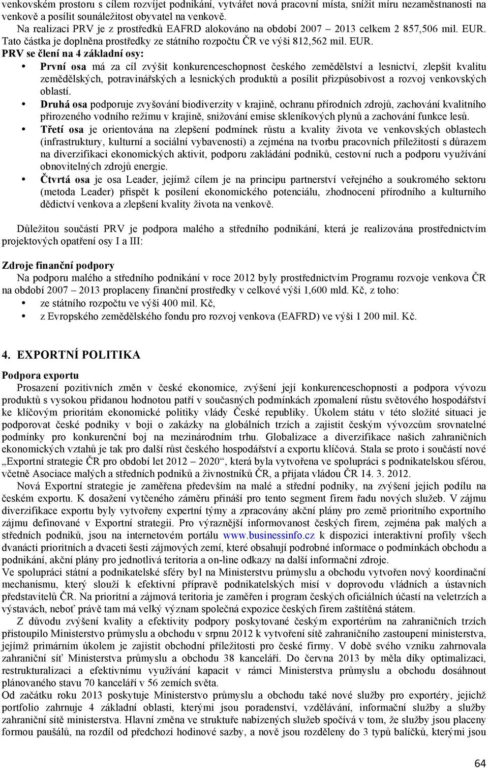 Tato částka je doplněna prostředky ze státního rozpočtu ČR ve výši 812,562 mil. EUR.