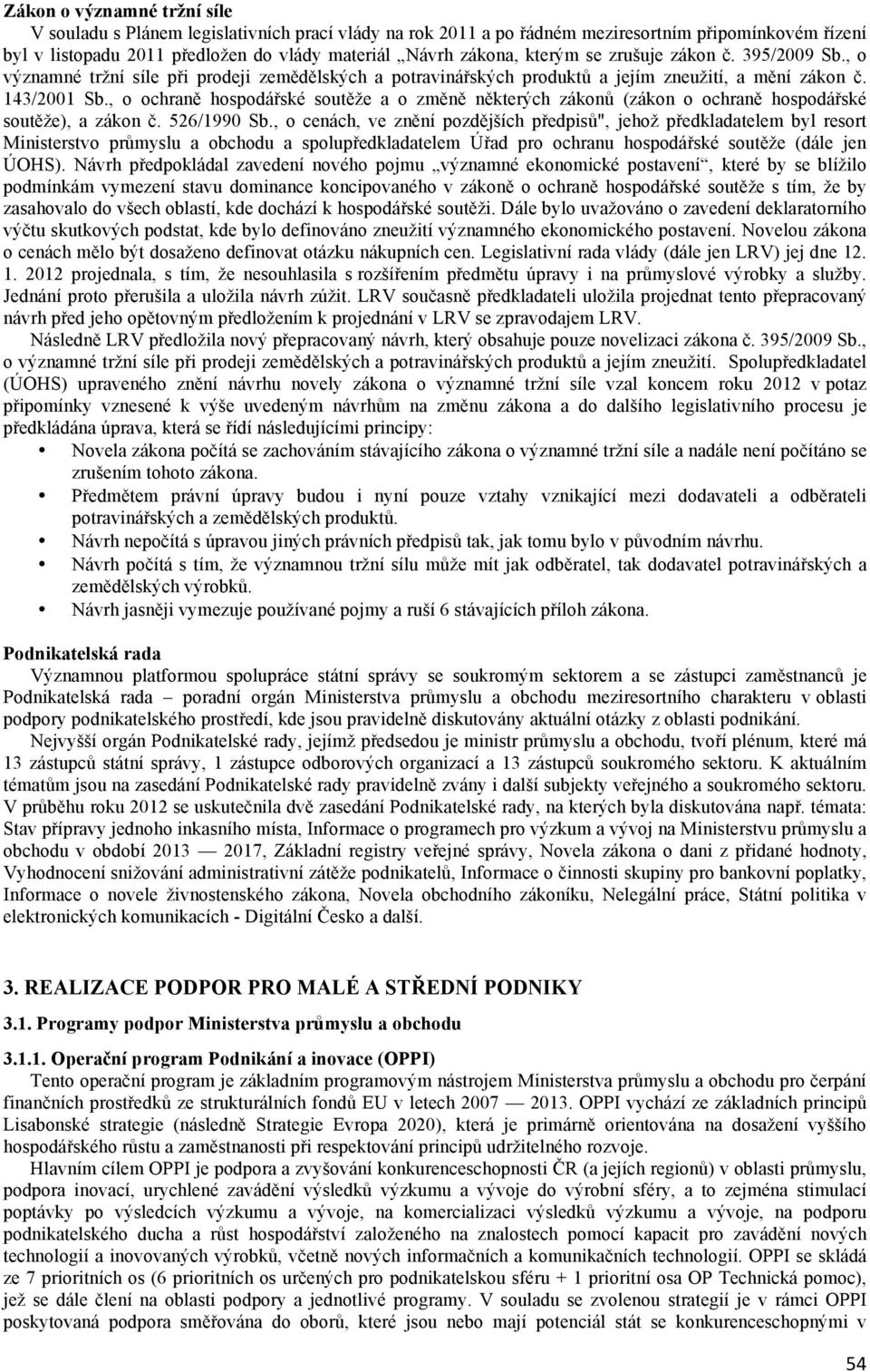 , o ochraně hospodářské soutěže a o změně některých zákonů (zákon o ochraně hospodářské soutěže), a zákon č. 526/1990 Sb.