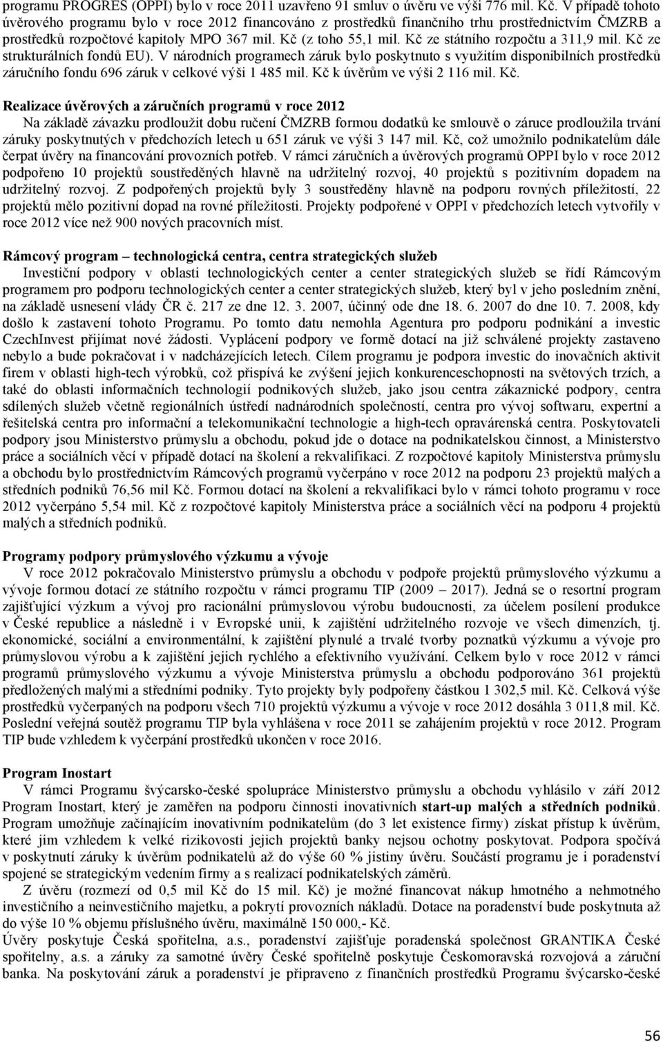 Kč ze státního rozpočtu a 311,9 mil. Kč ze strukturálních fondů EU).