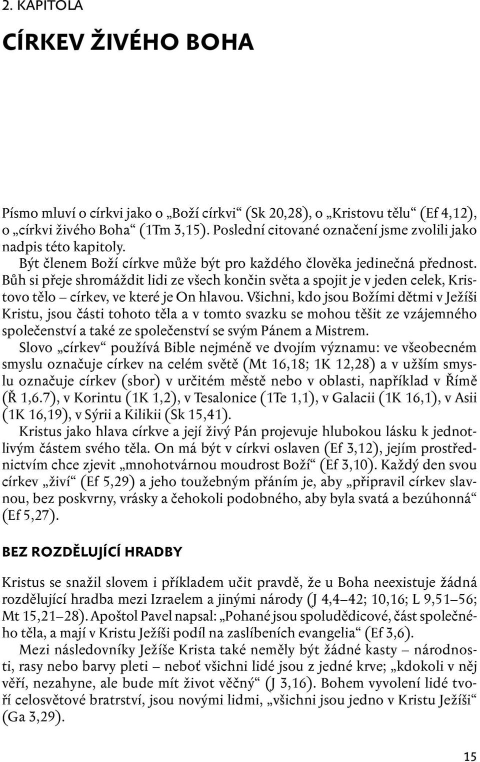 Bůh si přeje shromáždit lidi ze všech končin světa a spojit je v jeden celek, Kristovo tělo církev, ve které je On hlavou.