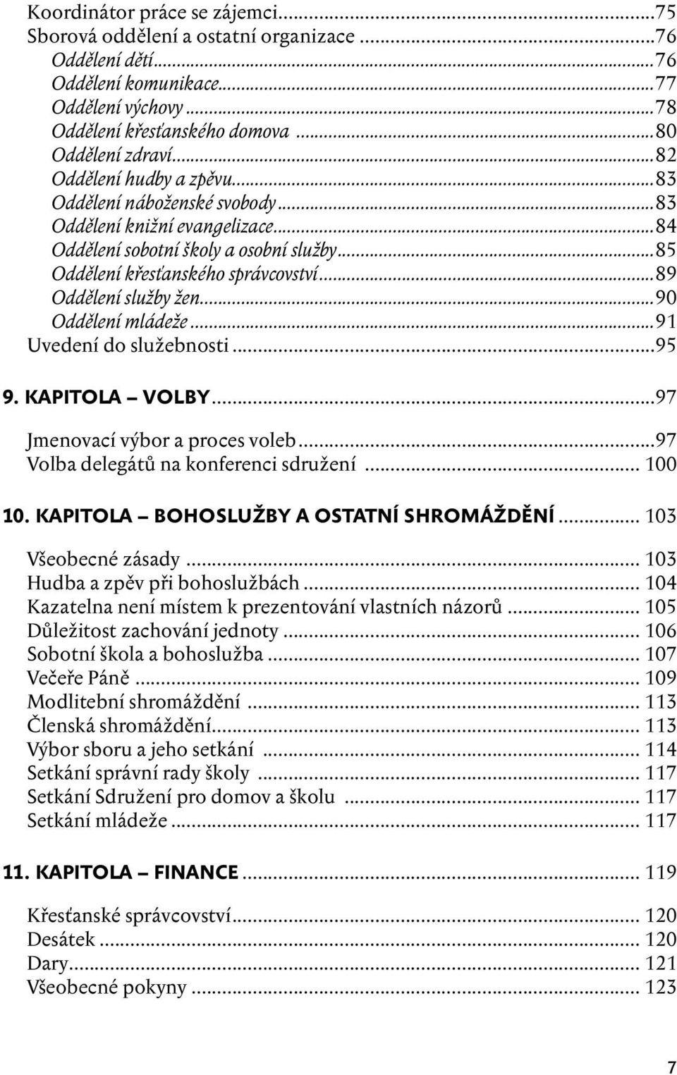 ..89 Oddělení služby žen...90 Oddělení mládeže...91 Uvedení do služebnosti...95 9. kapitola VOLBY...97 Jmenovací výbor a proces voleb...97 Volba delegátů na konferenci sdružení... 100 10.