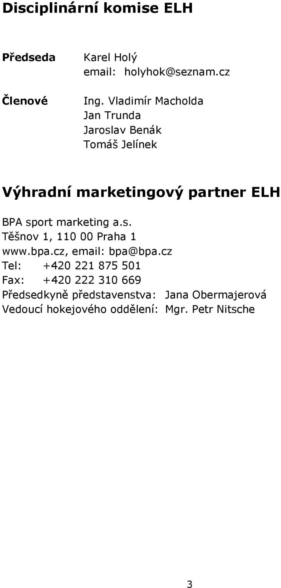 sport marketing a.s. Těšnov 1, 110 00 Praha 1 www.bpa.cz, email: bpa@bpa.