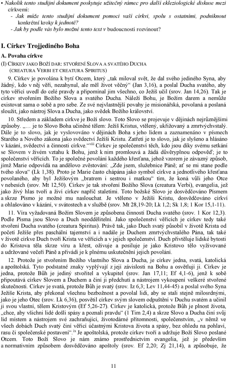 Povaha církve (I) CÍRKEV JAKO BOŽÍ DAR: STVOŘENÍ SLOVA A SVATÉHO DUCHA (CREATURA VERBI ET CREATURA SPIRITUS) 9.