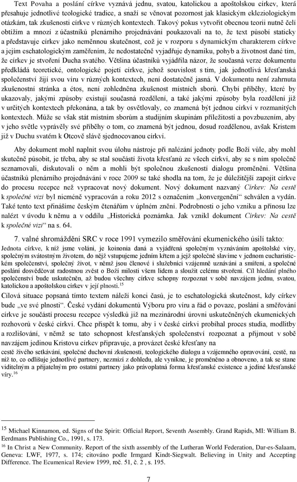 Takový pokus vytvořit obecnou teorii nutně čelí obtížím a mnozí z účastníků plenárního projednávání poukazovali na to, že text působí staticky a představuje církev jako neměnnou skutečnost, což je v