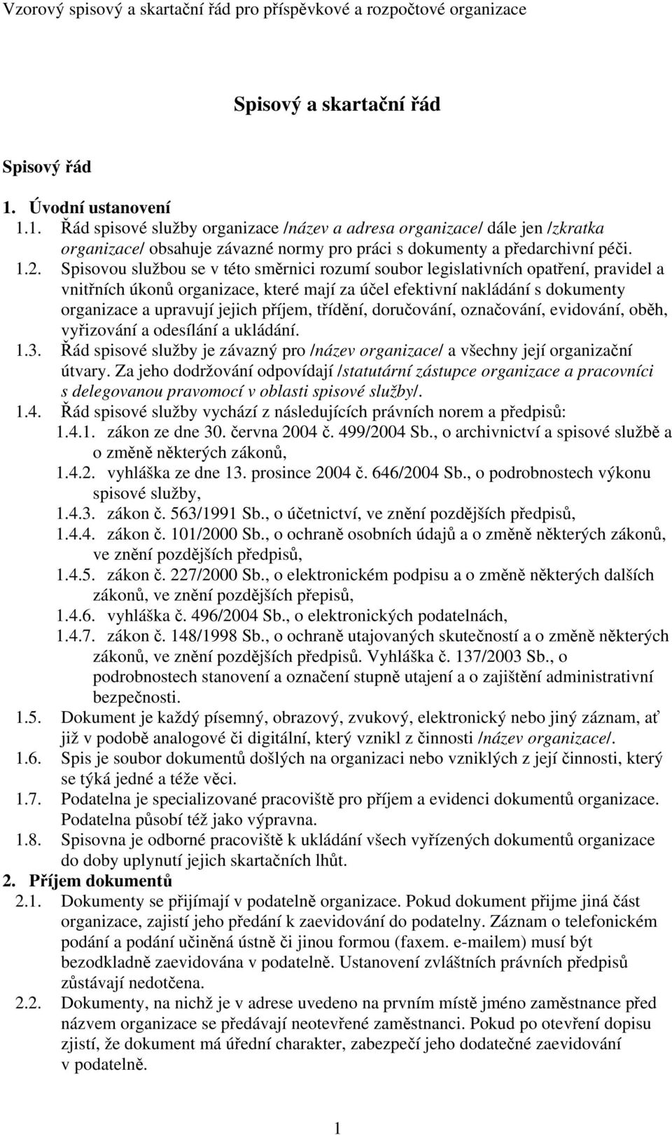 příjem, třídění, doručování, označování, evidování, oběh, vyřizování a odesílání a ukládání. 1.3. Řád spisové služby je závazný pro /název organizace/ a všechny její organizační útvary.