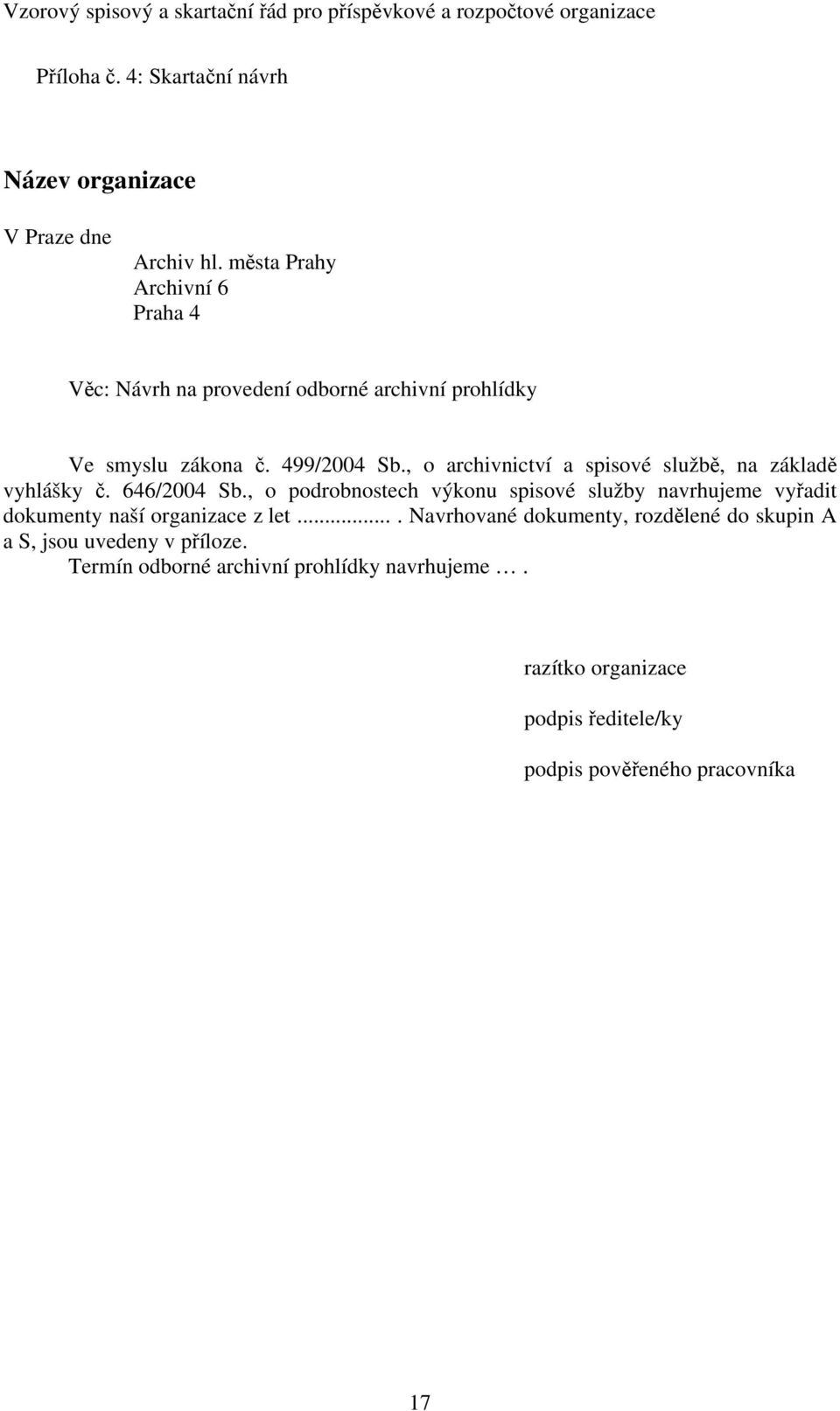 , o archivnictví a spisové službě, na základě vyhlášky č. 646/2004 Sb.