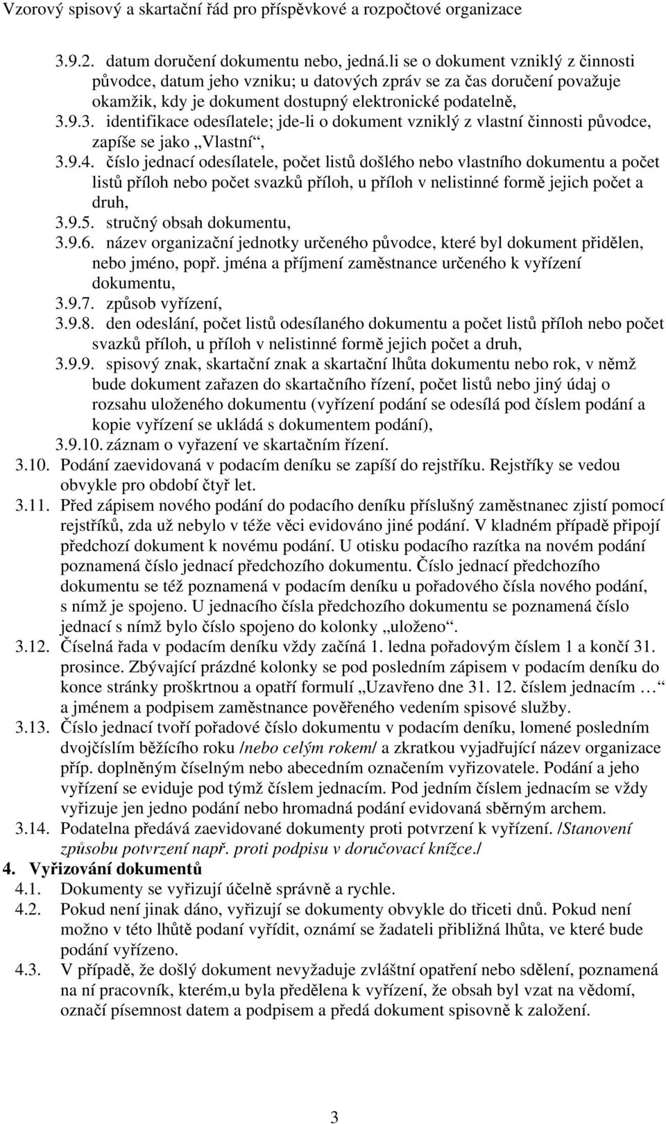 9.3. identifikace odesílatele; jde-li o dokument vzniklý z vlastní činnosti původce, zapíše se jako Vlastní, 3.9.4.