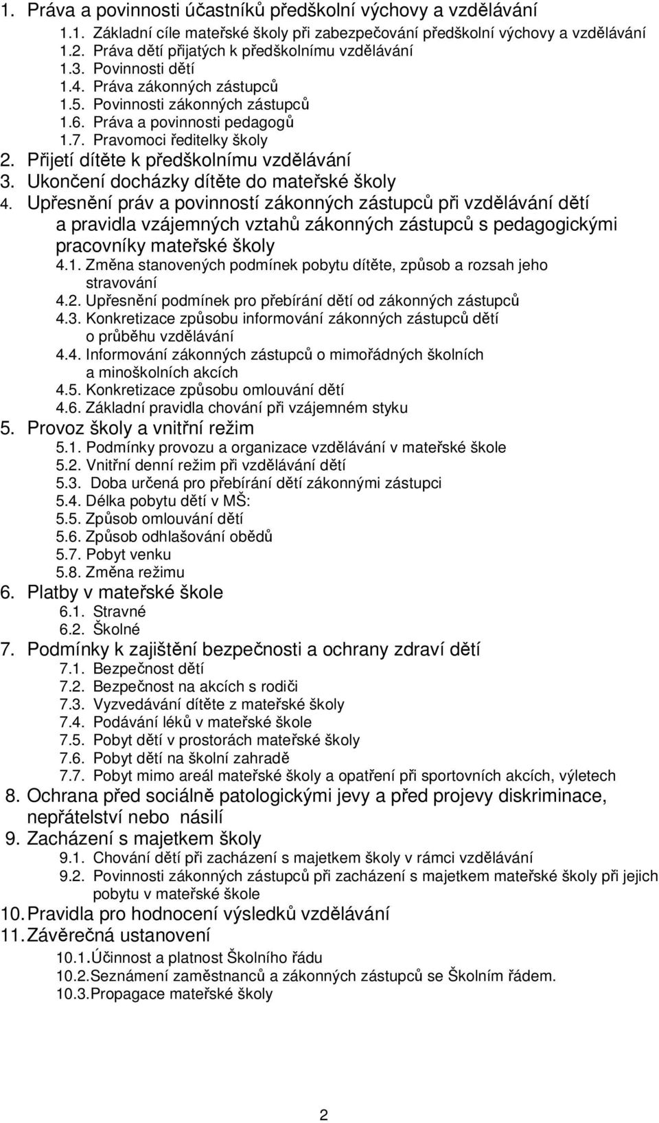 Přijetí dítěte k předškolnímu vzdělávání 3. Ukončení docházky dítěte do mateřské školy 4.