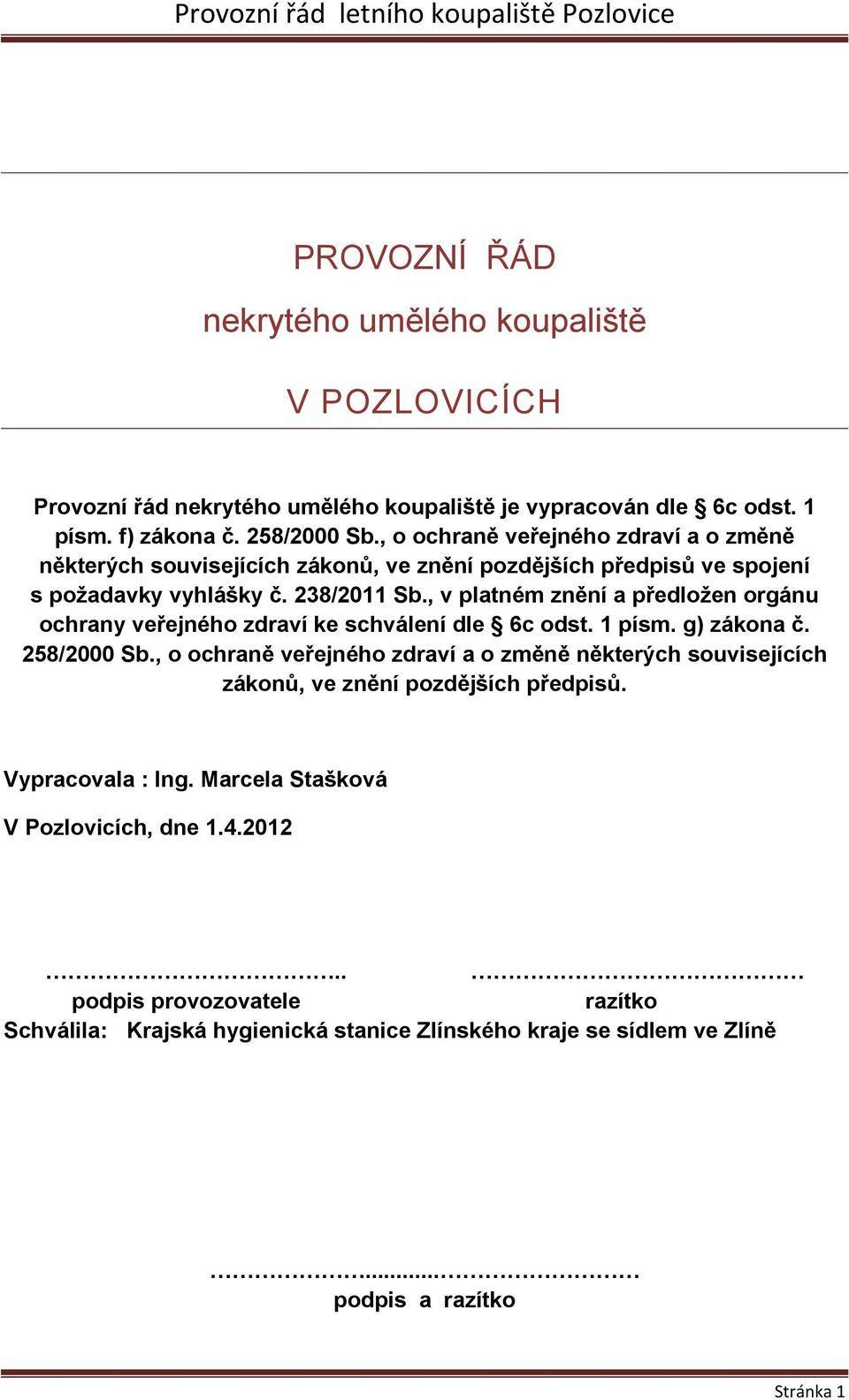 , v platném znění a předložen orgánu ochrany veřejného zdraví ke schválení dle 6c odst. 1 písm. g) zákona č. 258/2000 Sb.