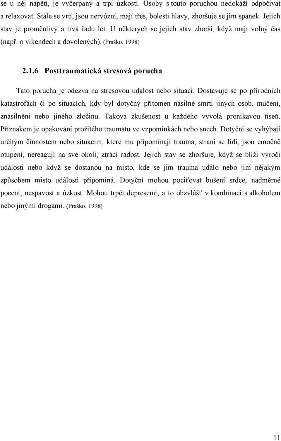 98) 2.1.6 Posttraumatická stresová porucha Tato porucha je odezva na stresovou událost nebo situaci.