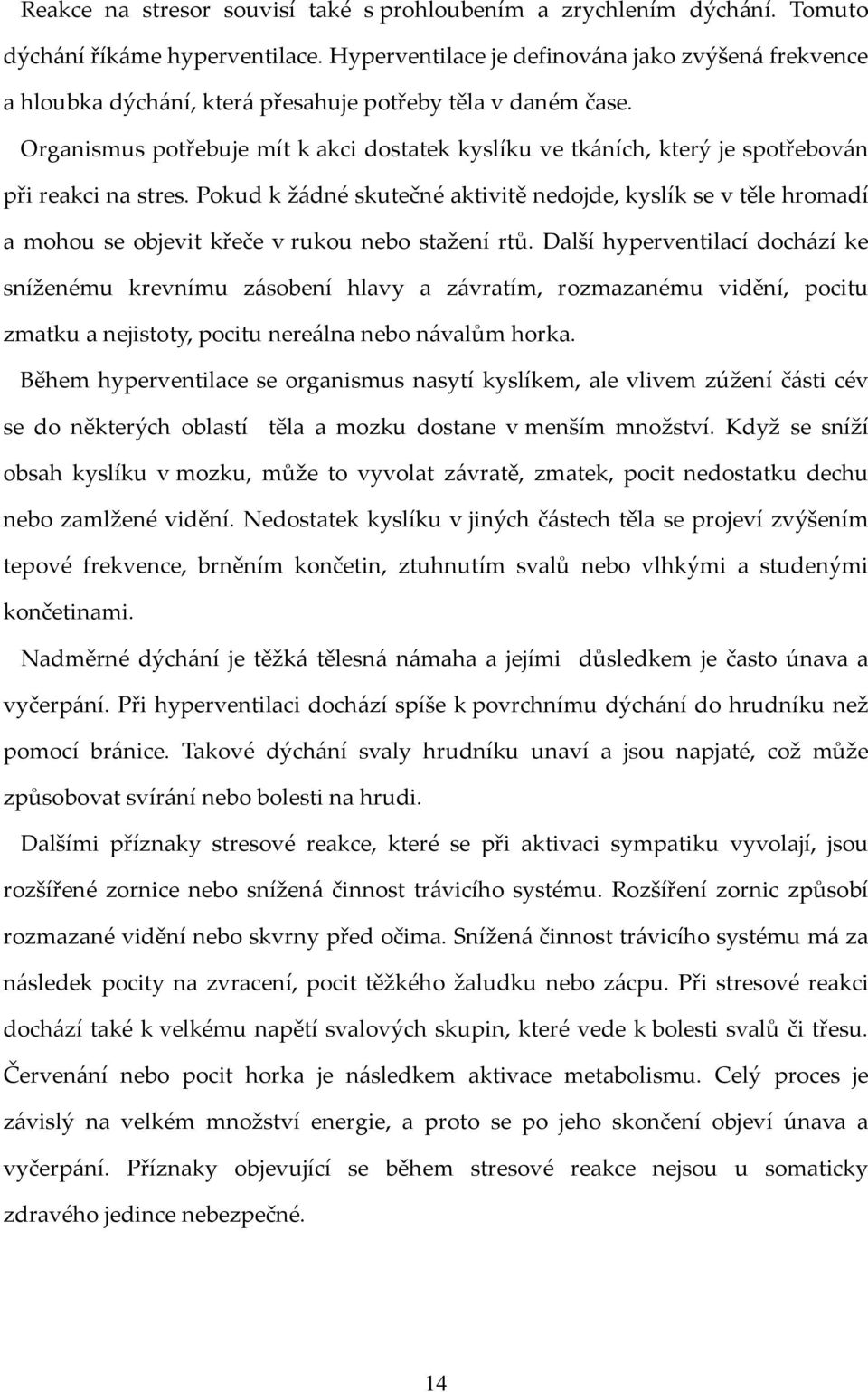 Organismus potřebuje mít k akci dostatek kyslíku ve tkáních, který je spotřebován při reakci na stres.