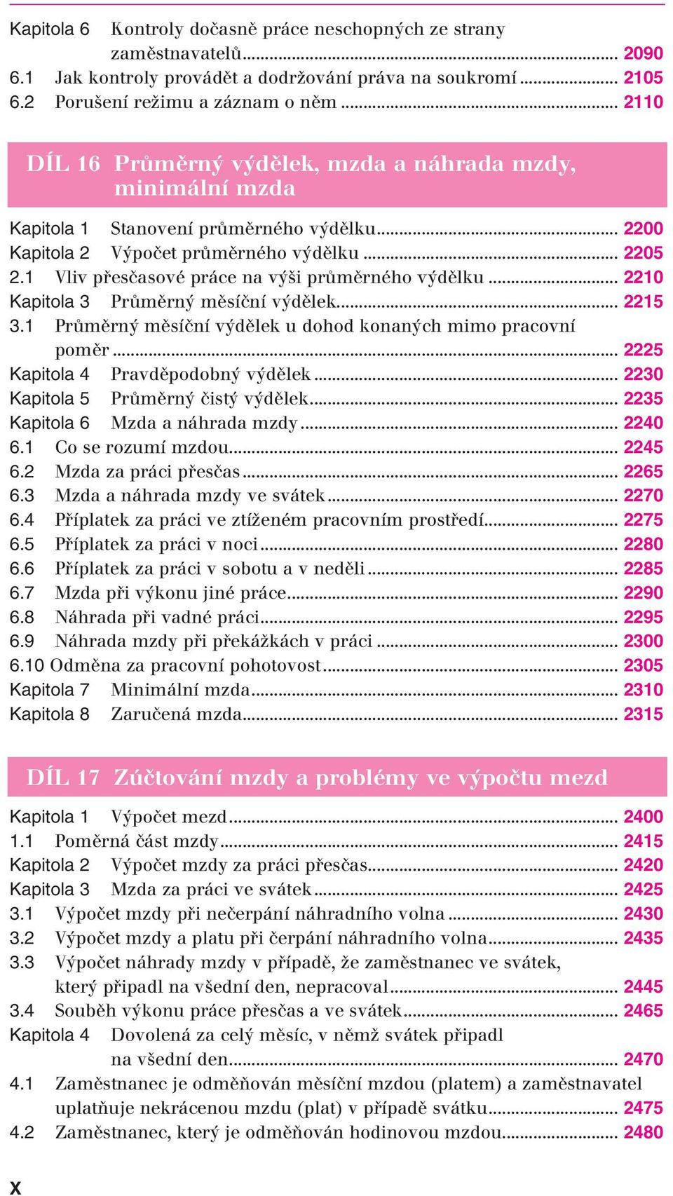 1 Vliv přesčasové práce na výši průměrného výdělku... 2210 Kapitola 3 Průměrný měsíční výdělek... 2215 3.1 Průměrný měsíční výdělek u dohod konaných mimo pracovní poměr.