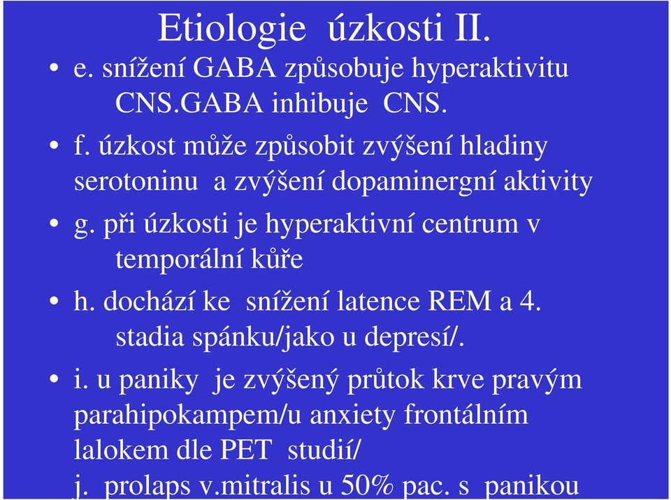 při úzkosti je hyperaktivní centrum v temporální kůře h. dochází ke snížení latence REM a 4.