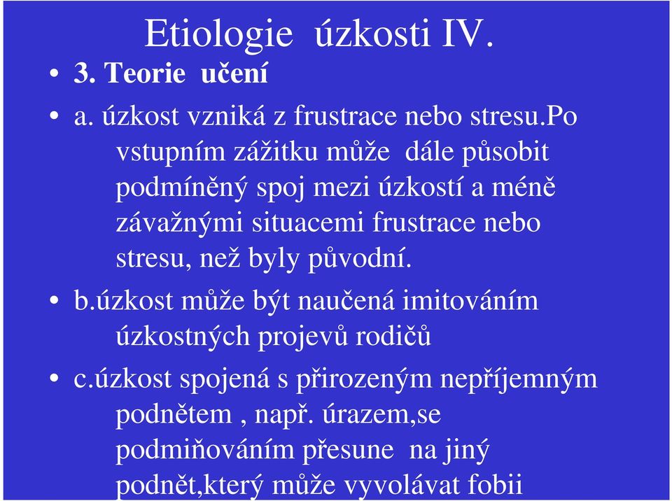 frustrace nebo stresu, než byly původní. b.úzkost může být naučená imitováním úzkostných projevů rodičů c.