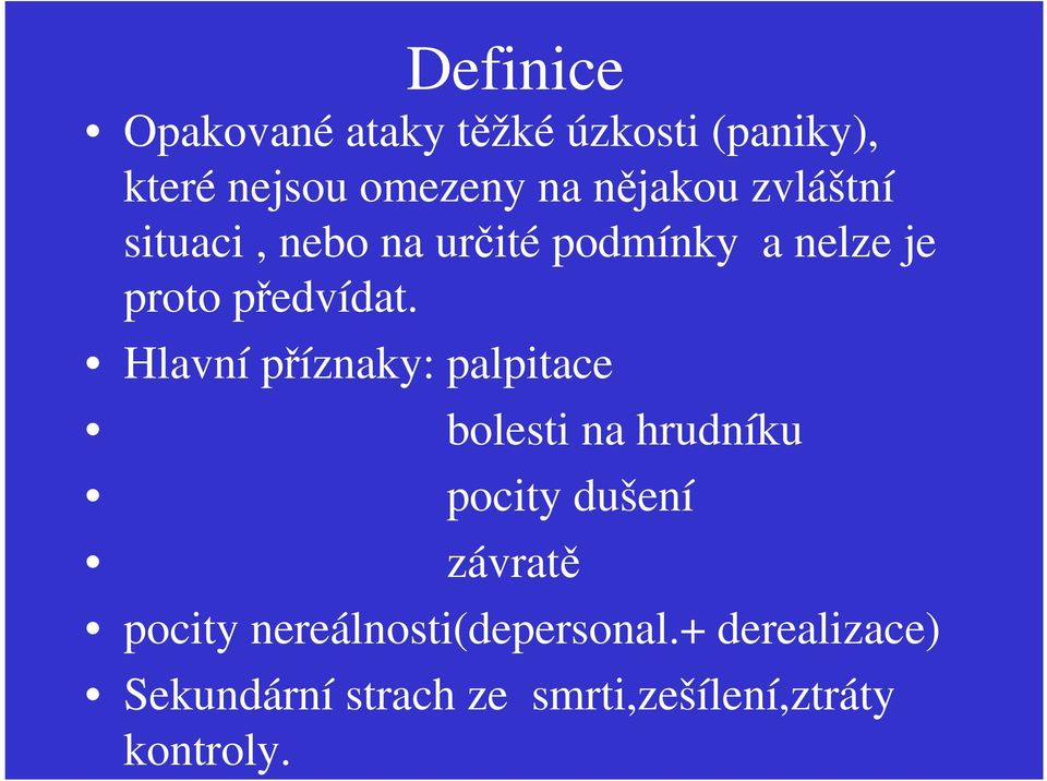 Hlavní příznaky: palpitace bolesti na hrudníku pocity dušení závratě pocity