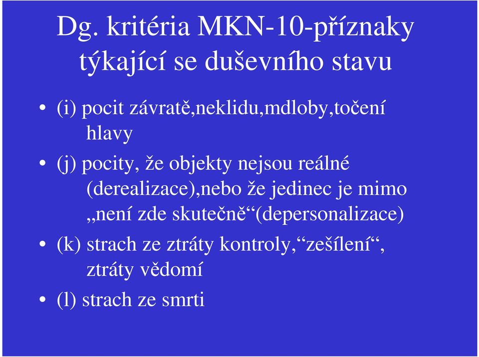 reálné (derealizace),nebo že jedinec je mimo není zde skutečně