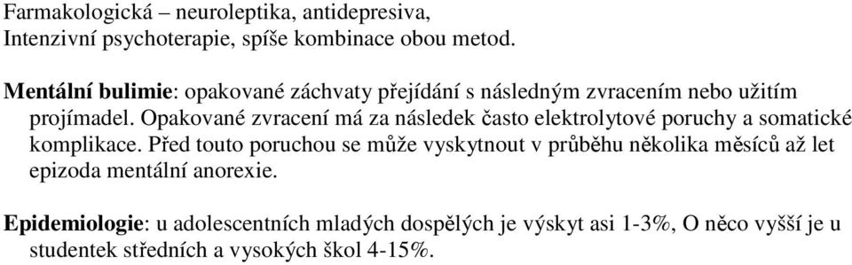 Opakované zvracení má za následek často elektrolytové poruchy a somatické komplikace.