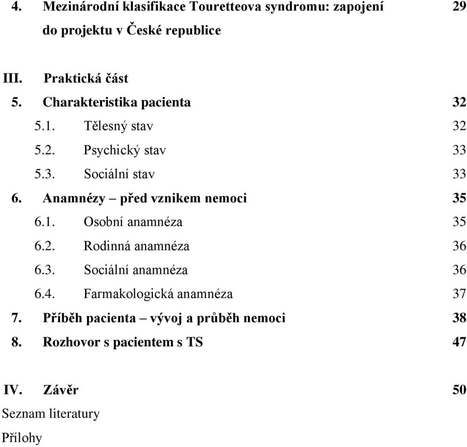 Anamnézy před vznikem nemoci 35 6.1. Osobní anamnéza 35 6.2. Rodinná anamnéza 36 6.3. Sociální anamnéza 36 6.4.