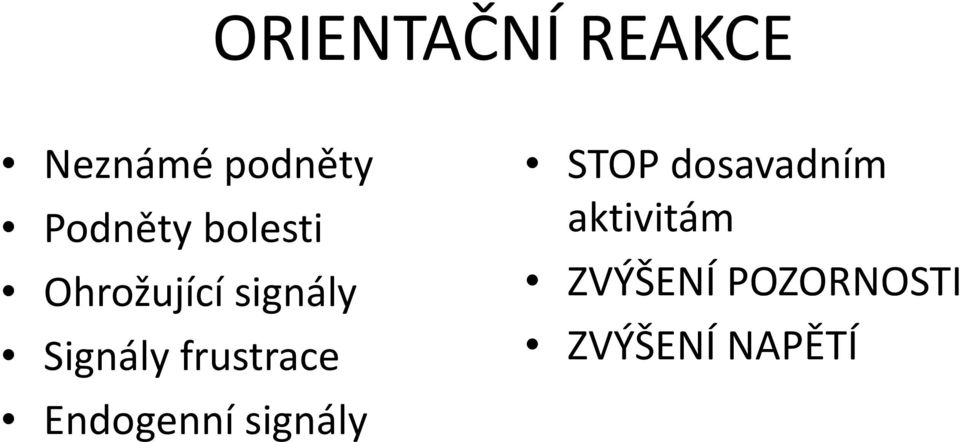 Signály frustrace Endogenní signály STOP