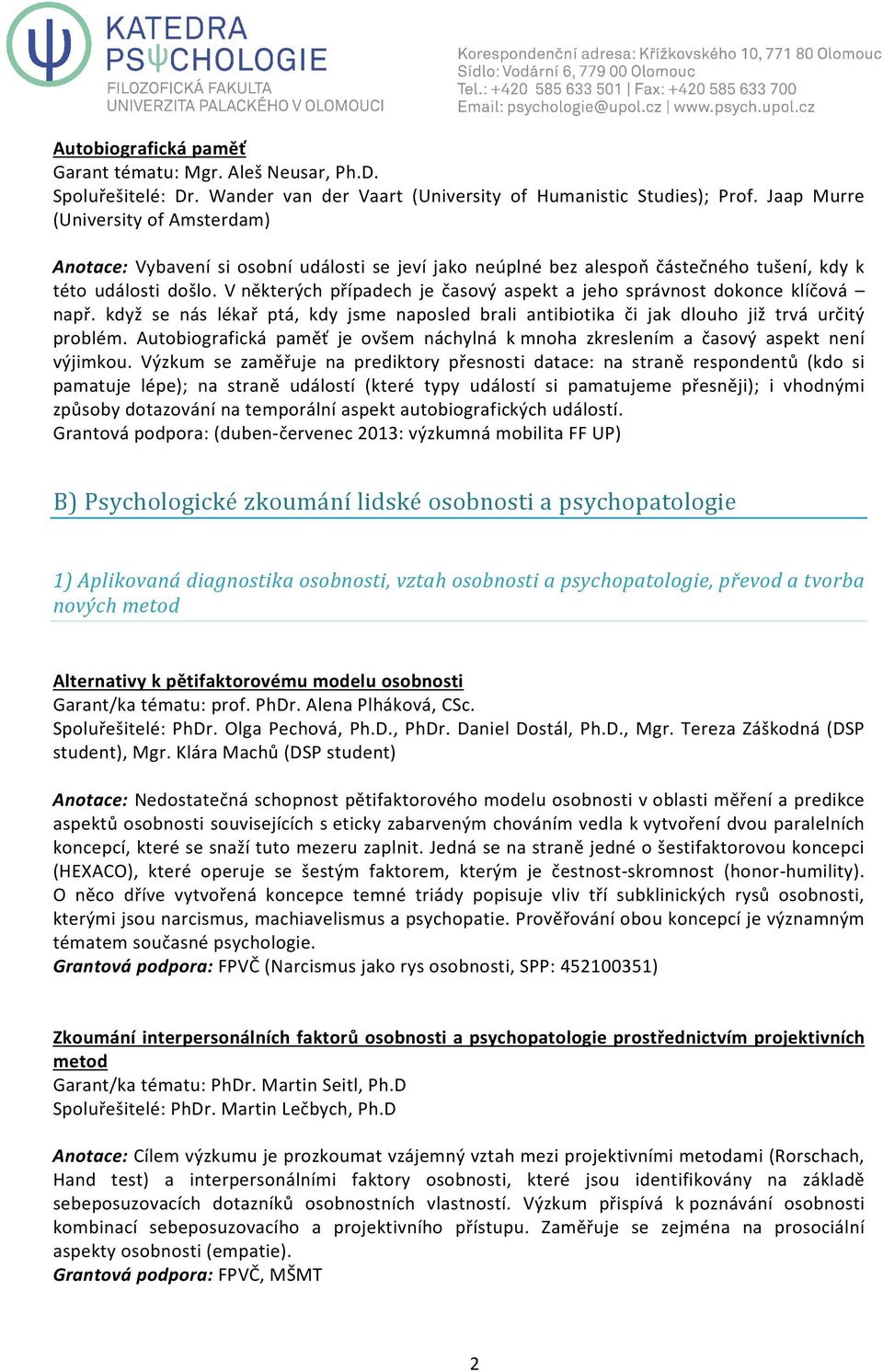 V některých případech je časový aspekt a jeho správnost dokonce klíčová např. když se nás lékař ptá, kdy jsme naposled brali antibiotika či jak dlouho již trvá určitý problém.