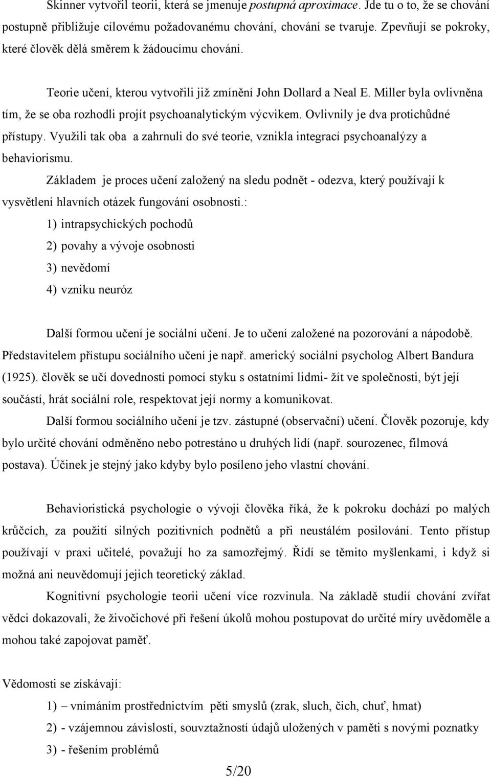 Miller byla ovlivněna tím, že se oba rozhodli projít psychoanalytickým výcvikem. Ovlivnily je dva protichůdné přístupy.