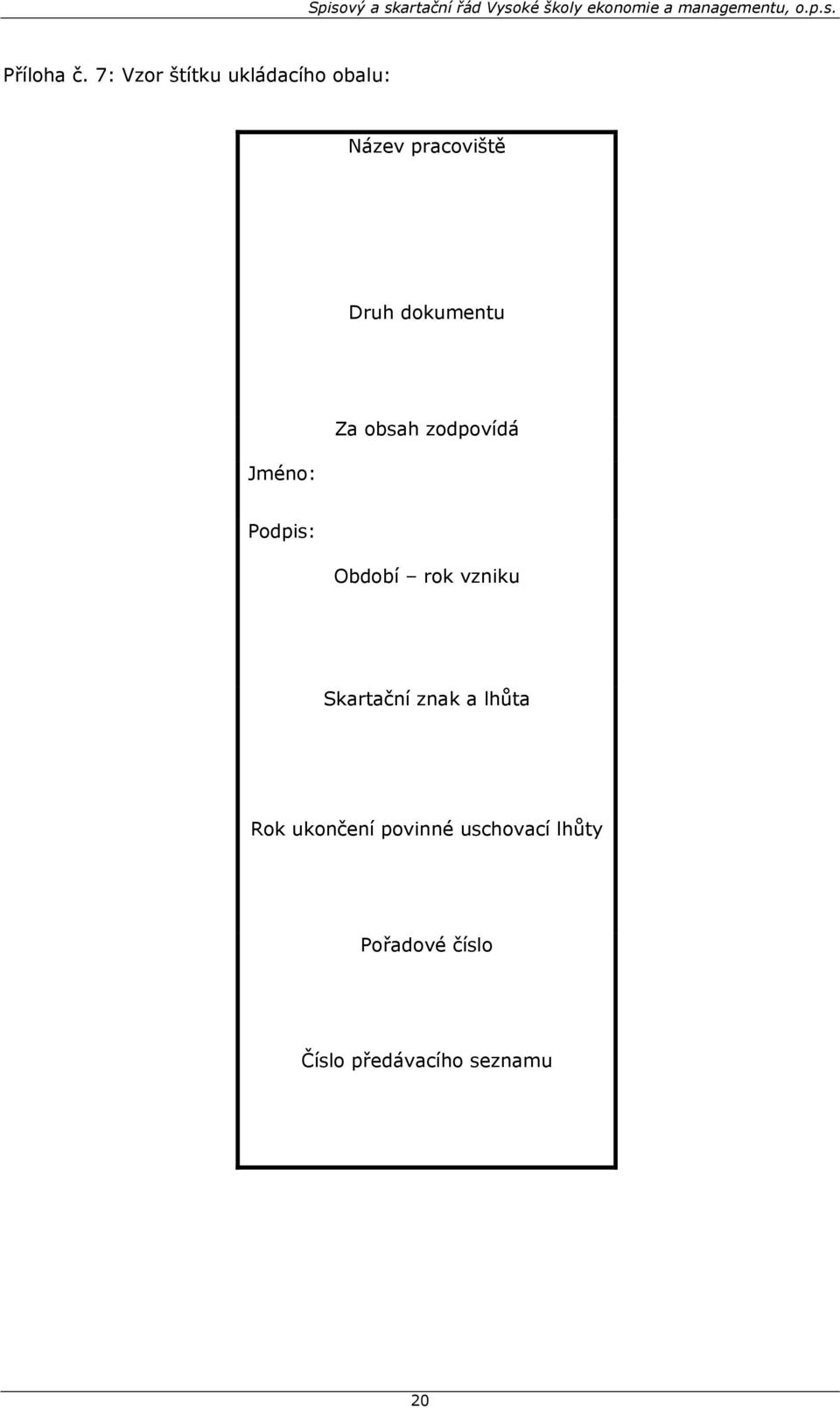 dokumentu Jméno: Za obsah zodpovídá Podpis: Období rok