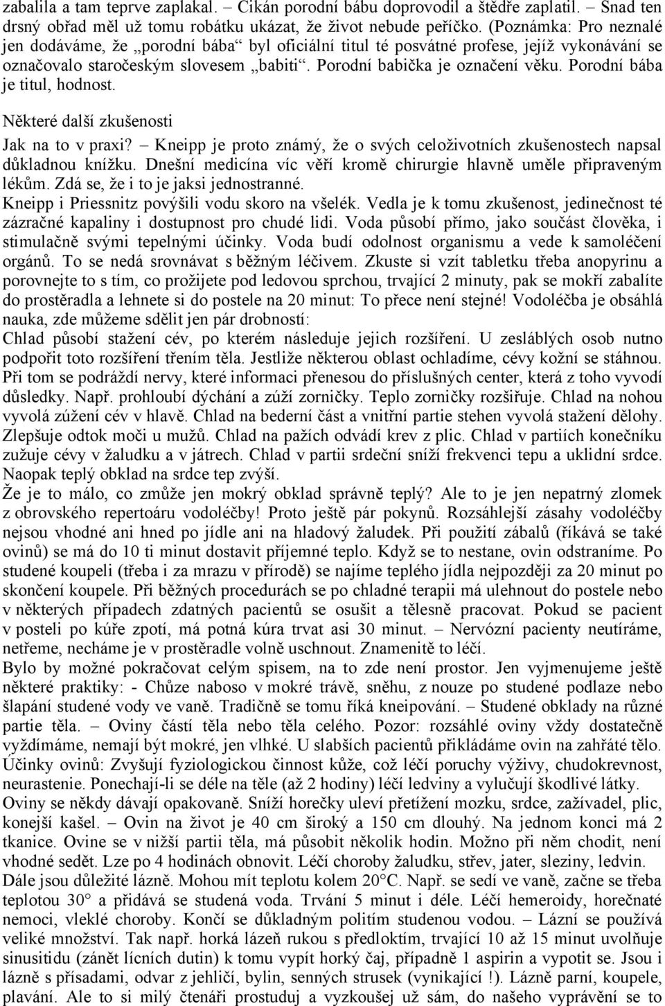 Porodní bába je titul, hodnost. Některé další zkušenosti Jak na to v praxi? Kneipp je proto známý, že o svých celoživotních zkušenostech napsal důkladnou knížku.