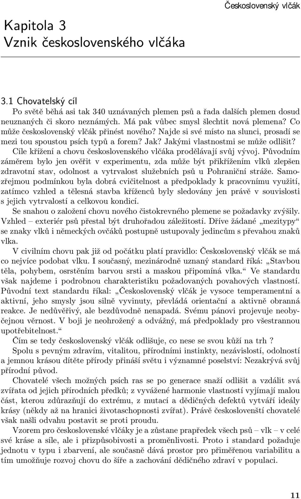 Jakými vlastnostmi se může odlišit? Cíle křížení a chovu československého vlčáka prodělávají svůj vývoj.