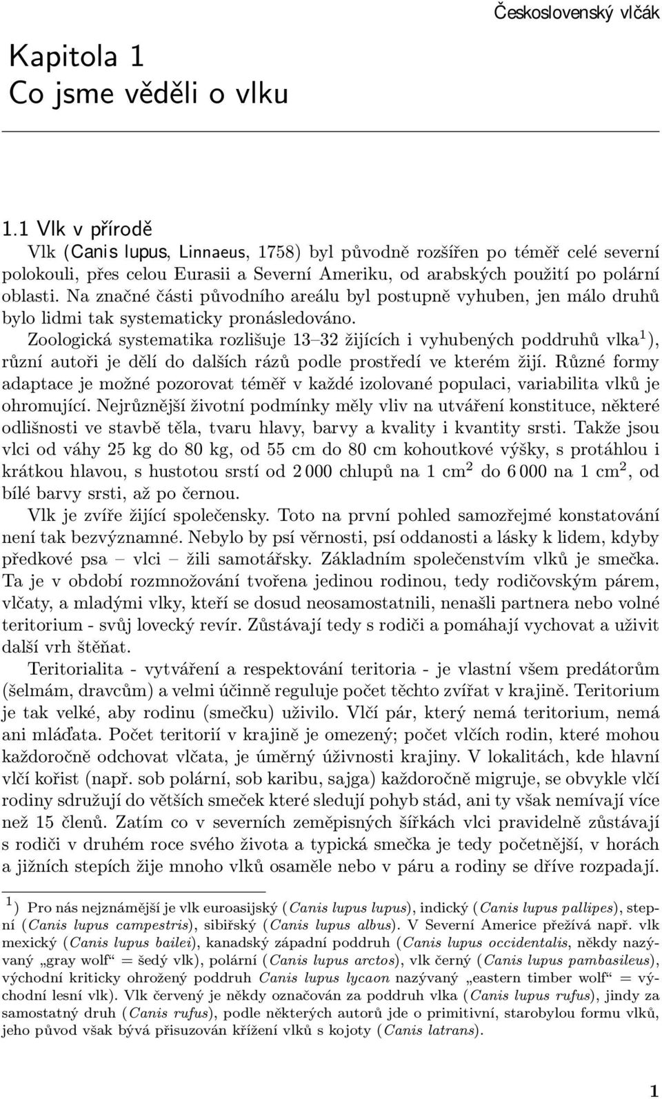 Na značné části původního areálu byl postupně vyhuben, jen málo druhů bylo lidmi tak systematicky pronásledováno.