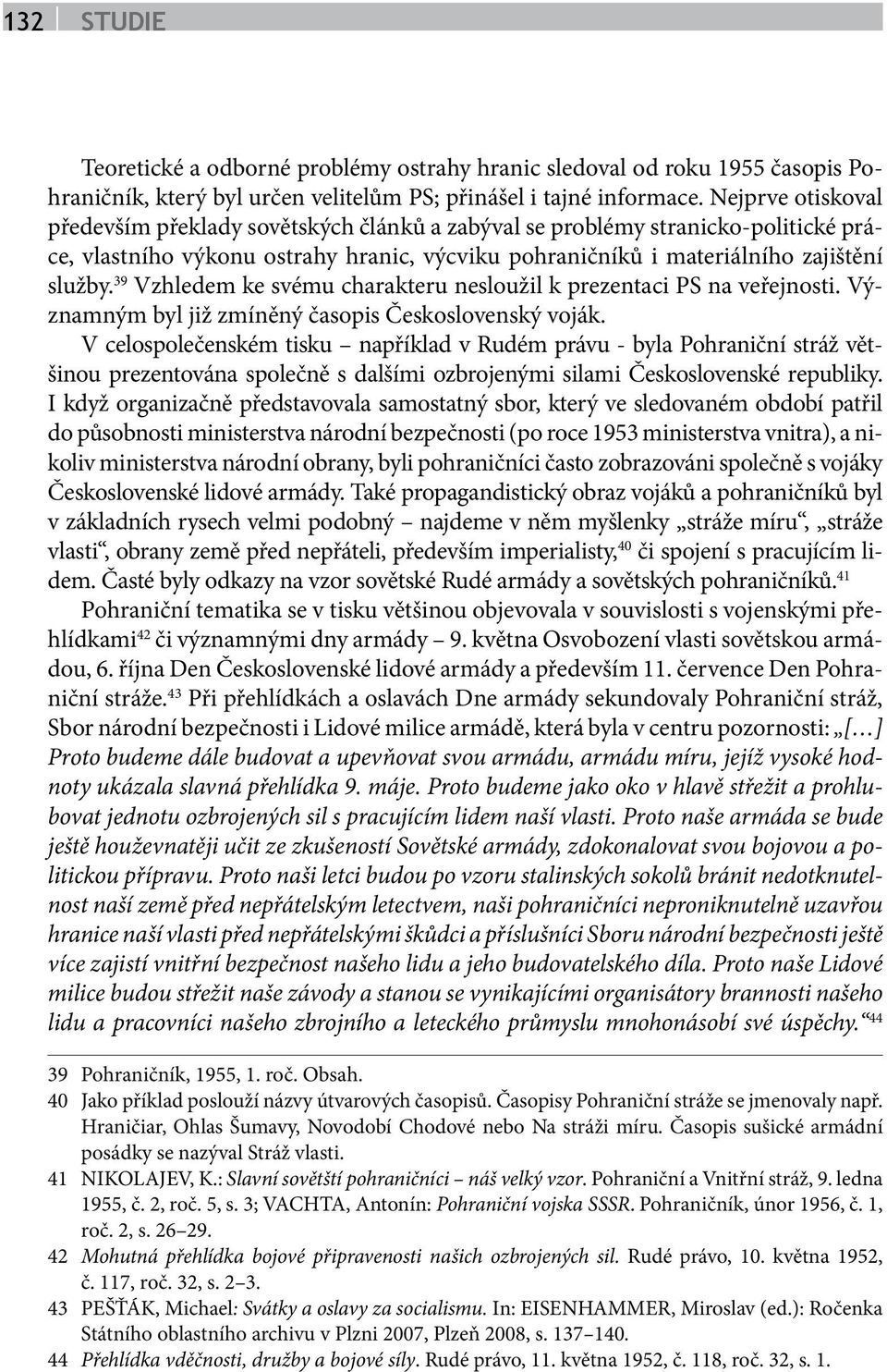 39 Vzhledem ke svému charakteru nesloužil k prezentaci PS na veřejnosti. Významným byl již zmíněný časopis Československý voják.