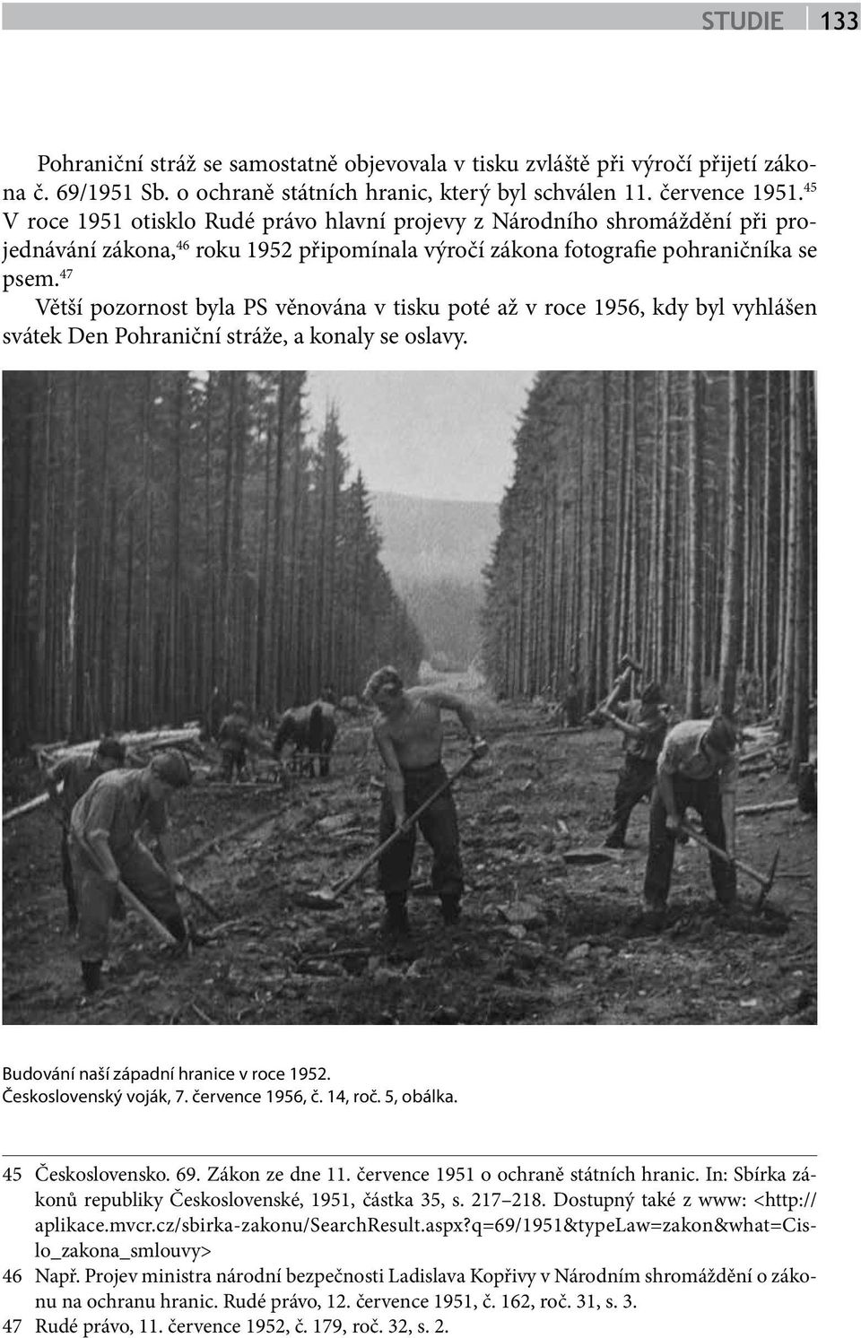 47 Větší pozornost byla PS věnována v tisku poté až v roce 1956, kdy byl vyhlášen svátek Den Pohraniční stráže, a konaly se oslavy. Budování naší západní hranice v roce 1952. Československý voják, 7.