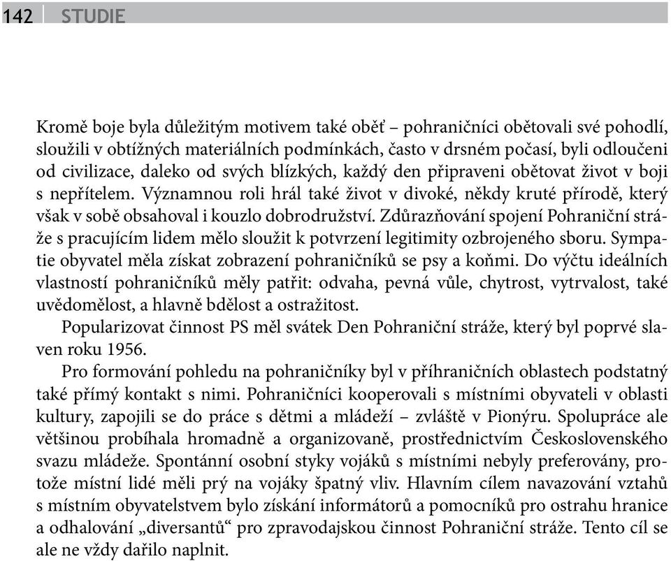 Zdůrazňování spojení Pohraniční stráže s pracujícím lidem mělo sloužit k potvrzení legitimity ozbrojeného sboru. Sympatie obyvatel měla získat zobrazení pohraničníků se psy a koňmi.