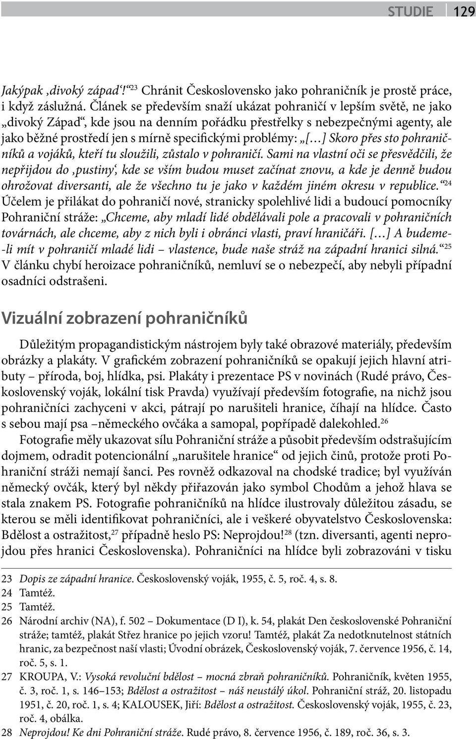 problémy: [ ] Skoro přes sto pohraničníků a vojáků, kteří tu sloužili, zůstalo v pohraničí.