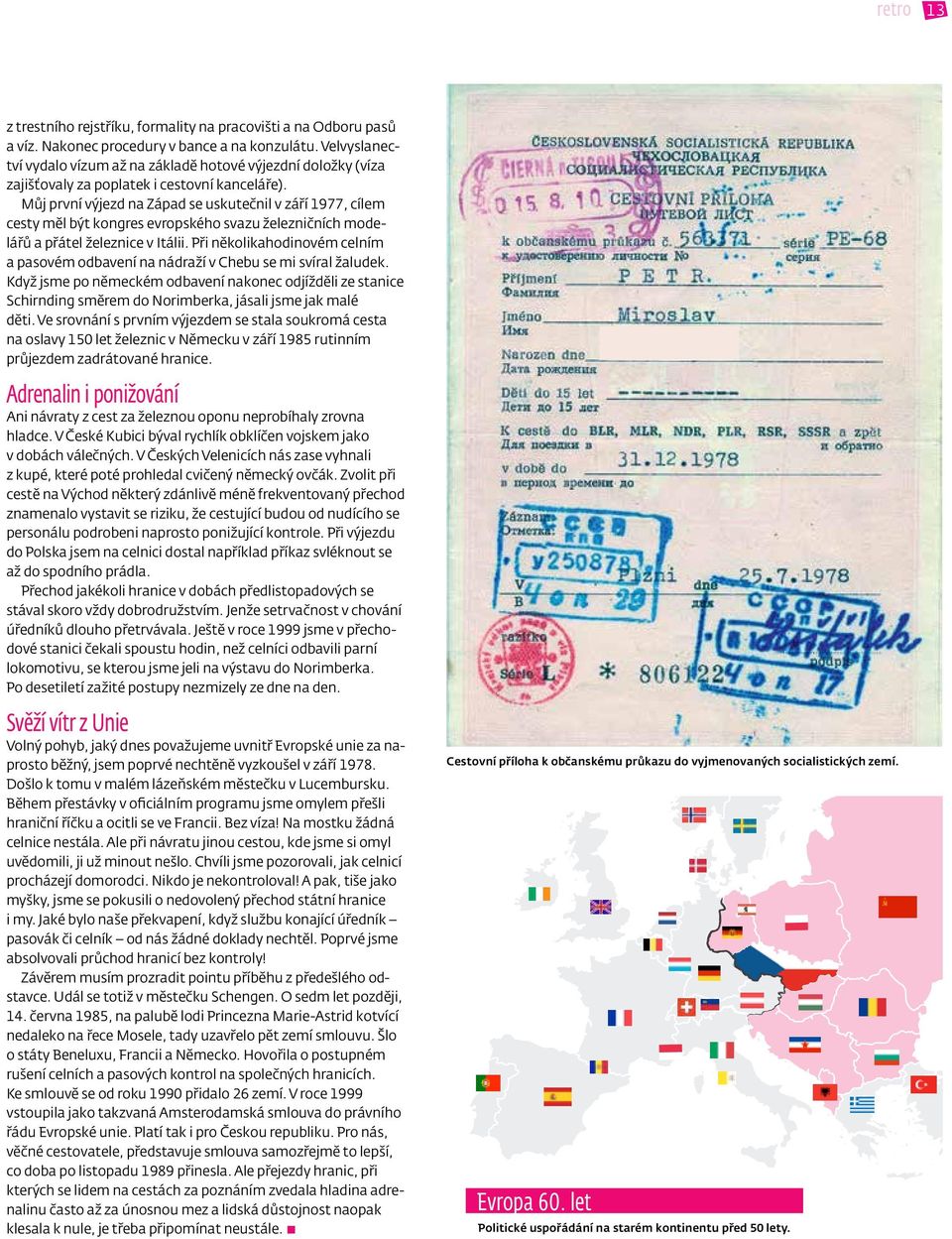 Můj první výjezd na Západ se uskutečnil v září 1977, cílem cesty měl být kongres evropského svazu železničních modelářů a přátel železnice v Itálii.