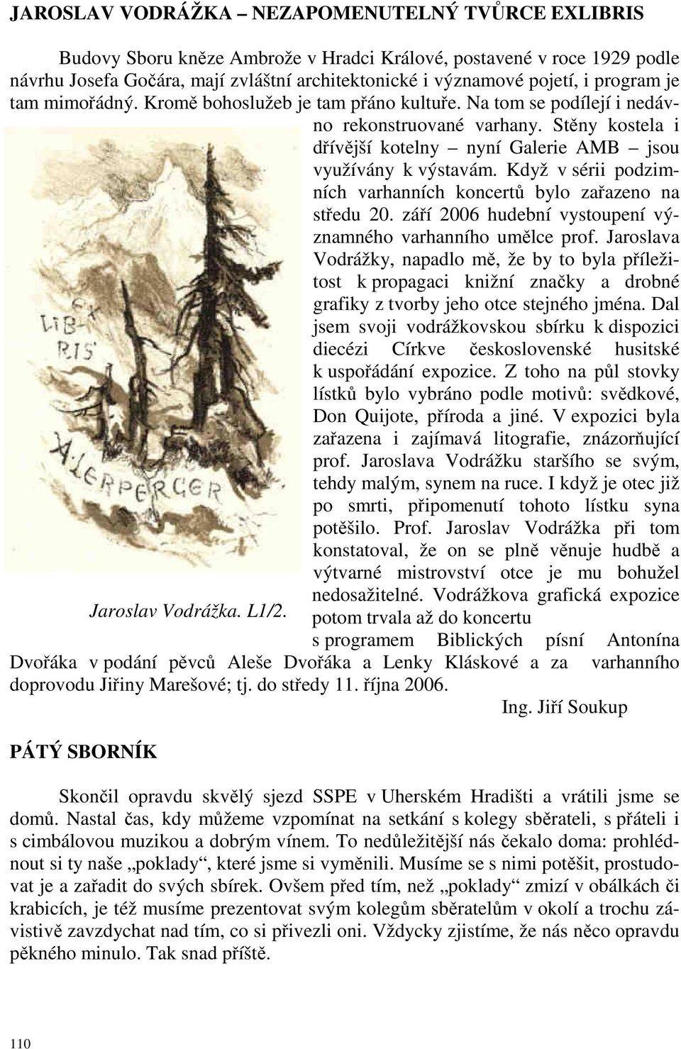 Když v sérii podzimních varhanních koncertů bylo zařazeno na středu 20. září 2006 hudební vystoupení významného varhanního umělce prof.