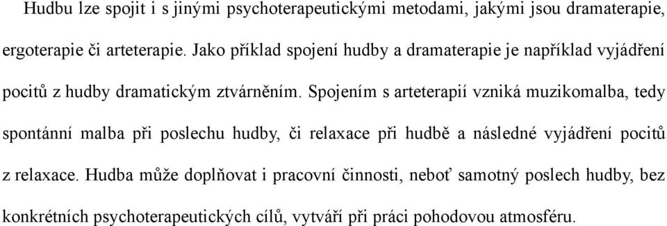 Spojením s arteterapií vzniká muzikomalba, tedy spontánní malba při poslechu hudby, či relaxace při hudbě a následné vyjádření