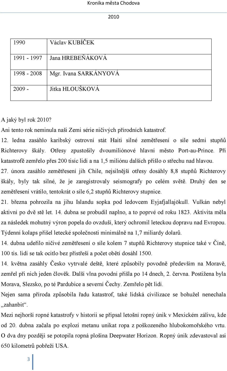 Při katastrofě zemřelo přes 200 tisíc lidí a na 1,5 miliónu dalších přišlo o střechu nad hlavou. 27.