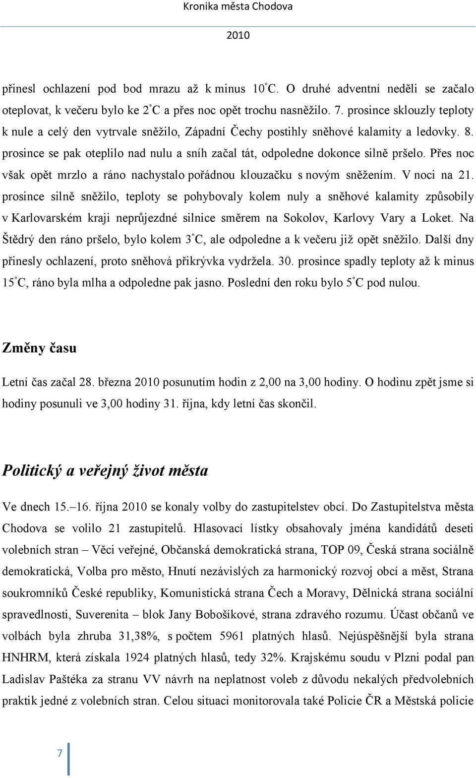 Přes noc však opět mrzlo a ráno nachystalo pořádnou klouzačku s novým sněžením. V noci na 21.