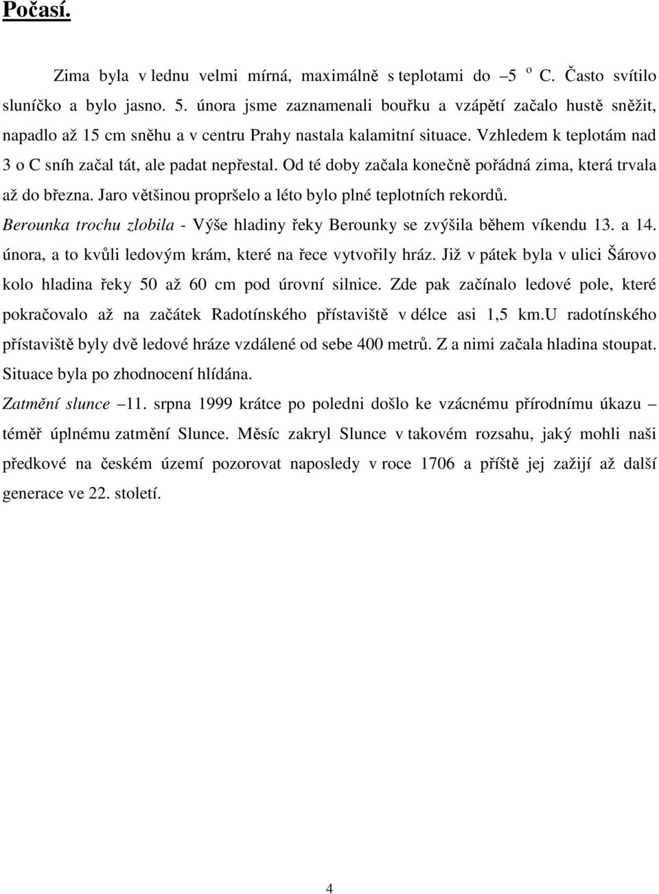 Berounka trochu zlobila - Výše hladiny řeky Berounky se zvýšila během víkendu 13. a 14. února, a to kvůli ledovým krám, které na řece vytvořily hráz.