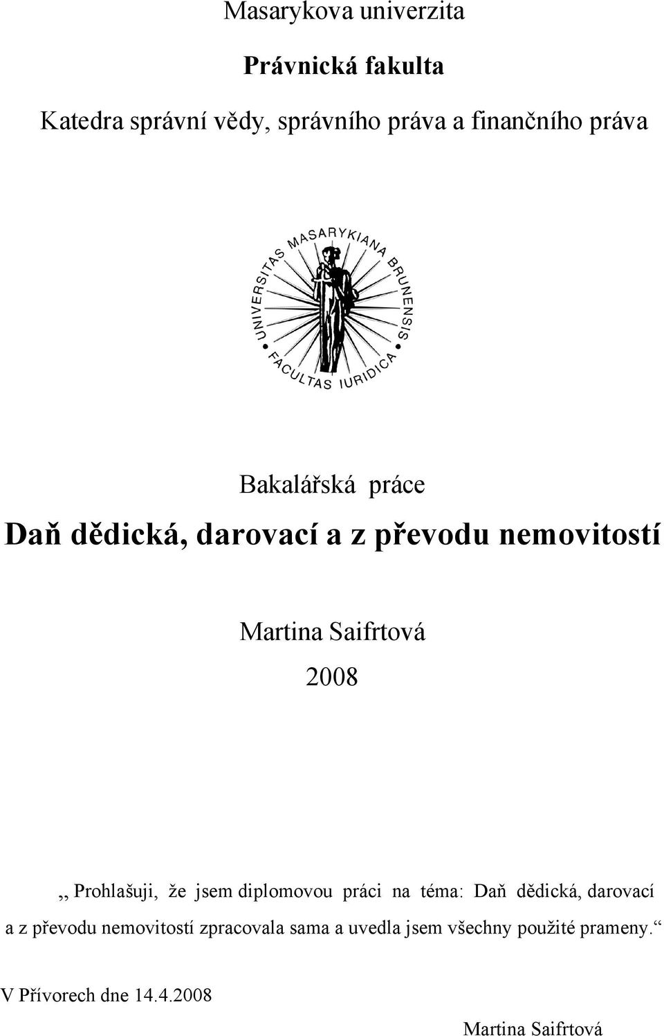 Prohlašuji, že jsem diplomovou práci na téma: Daň dědická, darovací a z převodu nemovitostí